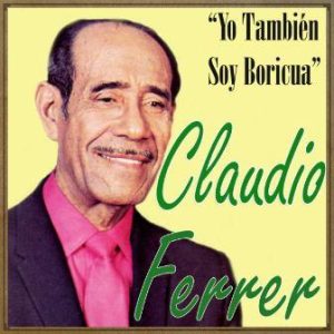 Yo También Soy Boricua, Claudio Ferrer