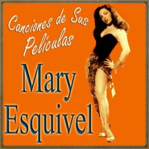 Mary Esquivel y las Canciones de Sus Películas