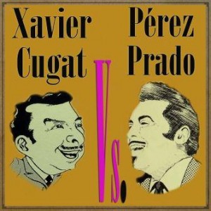 Xavier Cugat vs. Pérez Prado