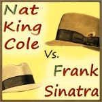 Nat King Cole vs. Frank Sinatra