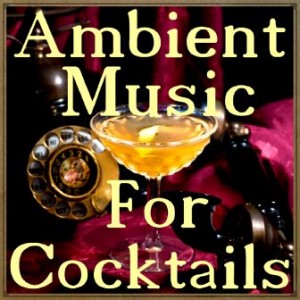 Ambient Music for Cocktails