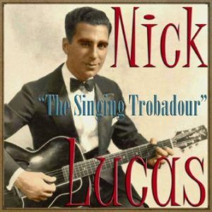 The Singing Trobadour, Nick Lucas