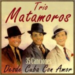 35 Canciones Desde Cuba Con Amor, Trío Matamoros