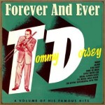 Tommy Dorsey, Forever and Ever