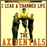 I Lead a Charmed Life, The Axidentals