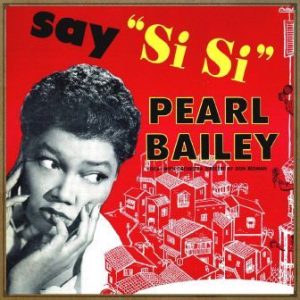 Say “Si – Si”, Pearl Bailey