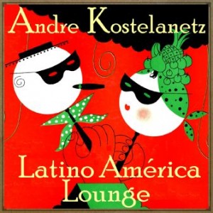 Latinoamérica, Andre Kostelanetz