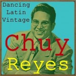Dancing Latin Vintage, Chuy Reyes