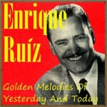 Golden Melodies of Yesterday and Today, Enrique Ruiz