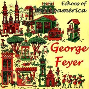 Echoes Of Latinoámerica, George Feyer