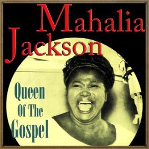 Mahalia Jackson, Queen of the Gospel