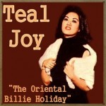 The Oriental Billie Holiday, Teal Joy