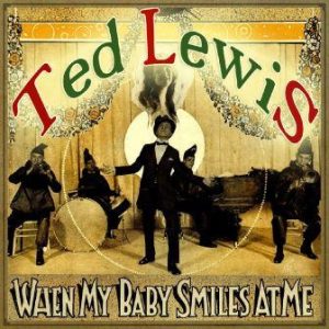 When My Baby Smiles at Me, Ted Lewis