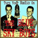 Turn Your Radio On,  The Blue Sky Boys