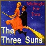 Midnight for Two, The Three Suns