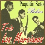 Paquitín Soto y Boleros, Trio Los Murcianos