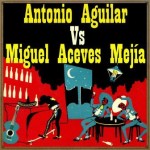 Antonio Aguilar vs. Miguel Aceves Mejía