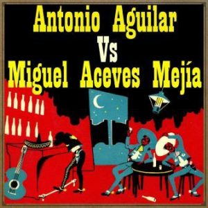 Antonio Aguilar vs. Miguel Aceves Mejía