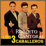 A Roberto Cantoral, Los Tres caballeros