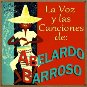 La Voz y las Canciones de Abelardo Barroso