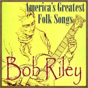 America’s Greatest Folk Songs, Bob Riley