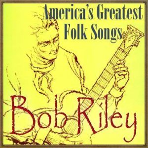 America’s Greatest Folk Songs, Bob Riley