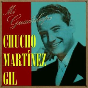 Mi Guadalupe, Chucho Martínez Gil