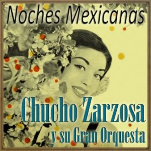 Noches Mexicanas, Chucho Zarzosa