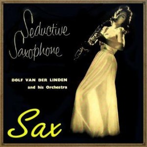 Seductive Saxsophone, Dolf Van Der Linden
