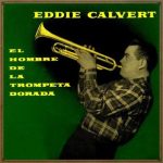 The Man With The Golden Trumpet, Eddie Calvert