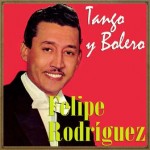 Tango y Bolero, Felipe Rodríguez
