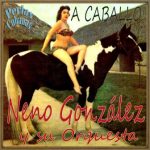 ¡a Caballo!, Neno González