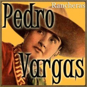 Rancheras, Pedro Vargas