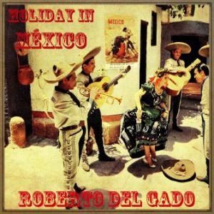 Holiday In México, Roberto Delgado