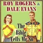 The Bible Tells Me So, Roy Rogers & Dale Evans