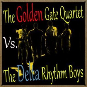 The Golden Gate Quartet Vs.The Delta Rhythm Boys