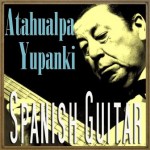 Spanish Guitar, Atahualpa Yupanqui