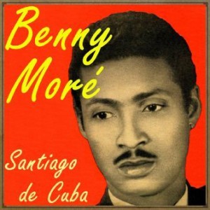 Santiago de Cuba, Benny Moré