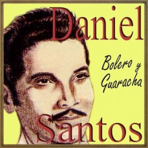 Bolero y Guaracha, Daniel Santos