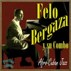 Afro-Cuban Jazz, Felo Bergaza
