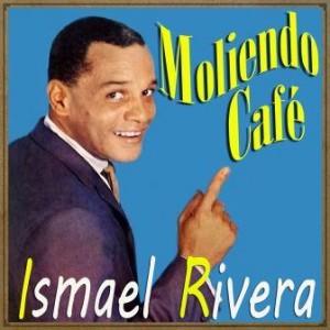 Moliendo Café, Ismael Rivera