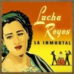 La Inmortal, Lucha Reyes