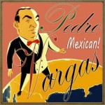 Mexican!, Pedro Vargas