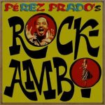 Pérez Prados's Rockambo, Dámaso Pérez Prado