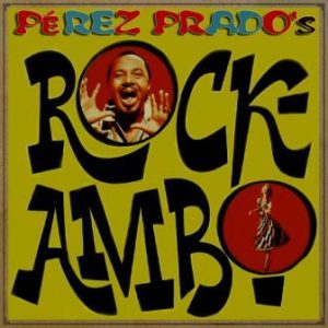 Pérez Prados’s Rockambo, Dámaso Pérez Prado