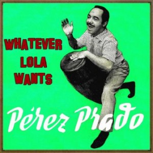 Whatever Lola Wants, Dámaso Pérez Prado