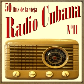 50 Hits de la Vieja Radio Cubana Vol. 11