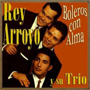 Boleros Con Alma, Rey Arroyo