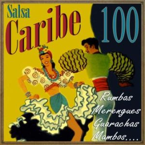 Salsa Caribe 100 Rumbas, Merengues, Guarachas, Mambos…