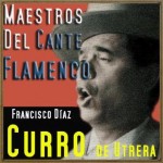 Maestros del Cante Flamenco: Curro de Utrera